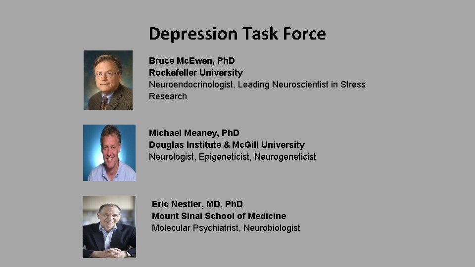 Depression Task Force Bruce Mc. Ewen, Ph. D Rockefeller University Neuroendocrinologist, Leading Neuroscientist in