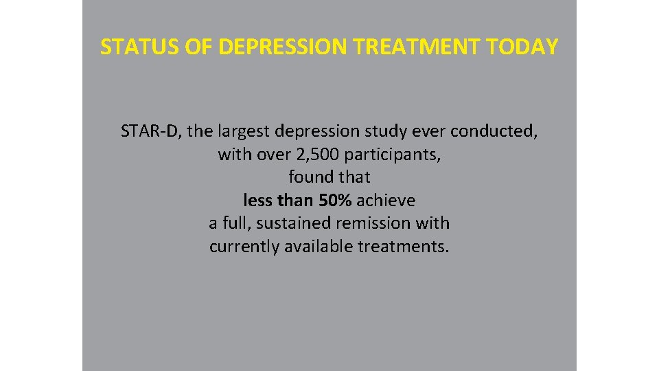 STATUS OF DEPRESSION TREATMENT TODAY STAR-D, the largest depression study ever conducted, with over