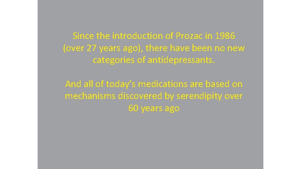 Since the introduction of Prozac in 1986 (over 27 years ago), there have been