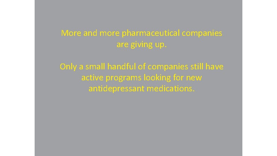 More and more pharmaceutical companies are giving up. Only a small handful of companies