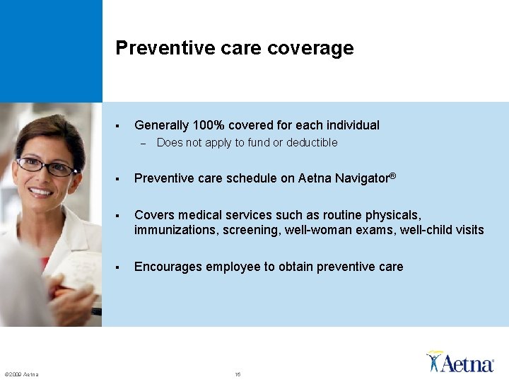 Preventive care coverage § Generally 100% covered for each individual – © 2009 Aetna Preventive care coverage § Generally 100% covered for each individual – © 2009 Aetna