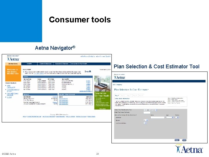 Consumer tools Aetna Navigator® Plan Selection & Cost Estimator Tool © 2009 Aetna 23 Consumer tools Aetna Navigator® Plan Selection & Cost Estimator Tool © 2009 Aetna 23