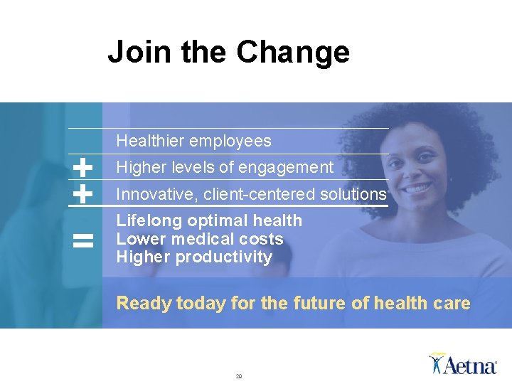 Join the Change + + = Healthier employees Higher levels of engagement Innovative, client-centered Join the Change + + = Healthier employees Higher levels of engagement Innovative, client-centered