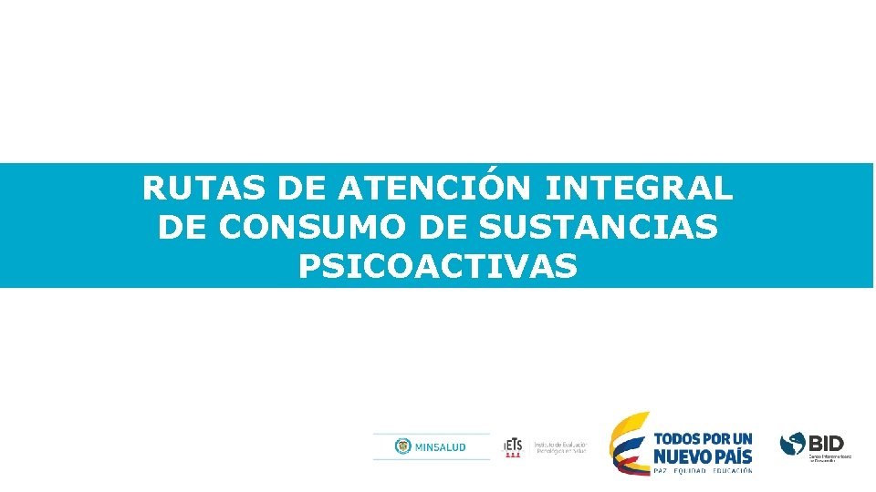 RUTAS DE ATENCIÓN INTEGRAL DE CONSUMO DE SUSTANCIAS PSICOACTIVAS 