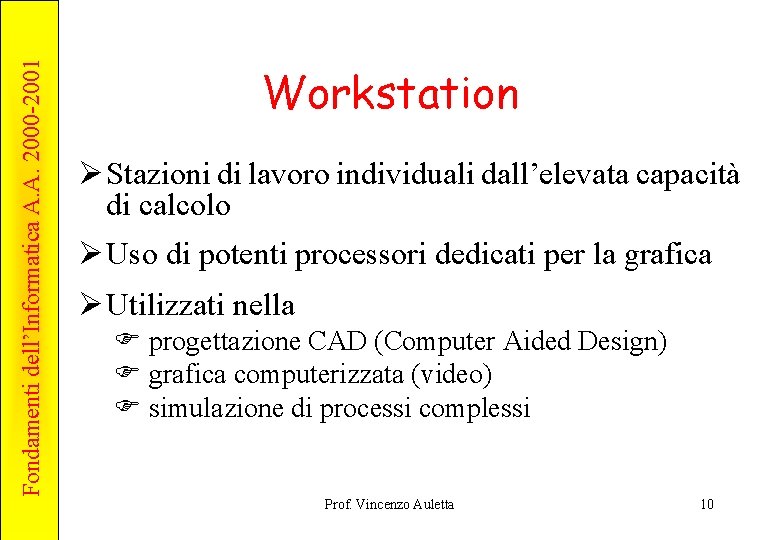 Fondamenti dell’Informatica A. A. 2000 -2001 Workstation Ø Stazioni di lavoro individuali dall’elevata capacità
