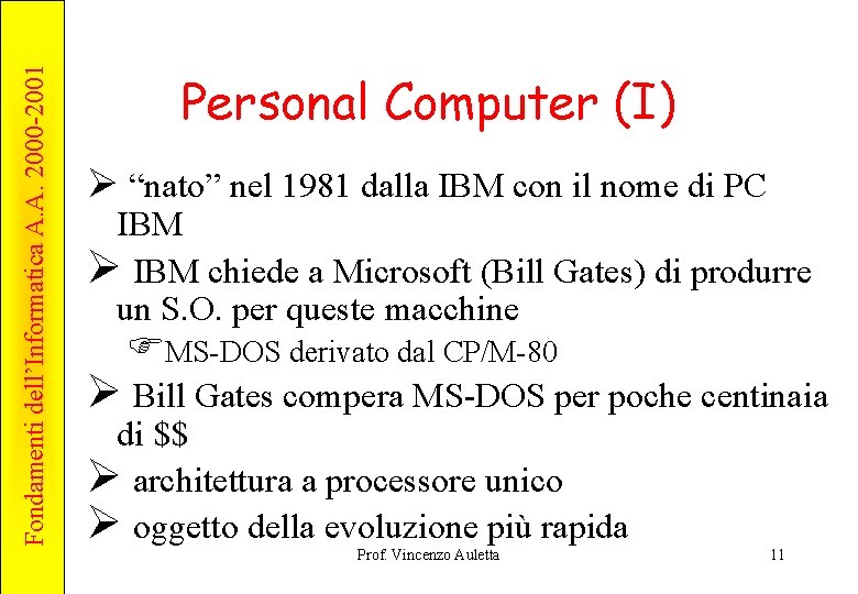 Fondamenti dell’Informatica A. A. 2000 -2001 Personal Computer (I) Ø “nato” nel 1981 dalla