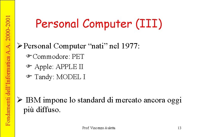 Fondamenti dell’Informatica A. A. 2000 -2001 Personal Computer (III) Ø Personal Computer “nati” nel