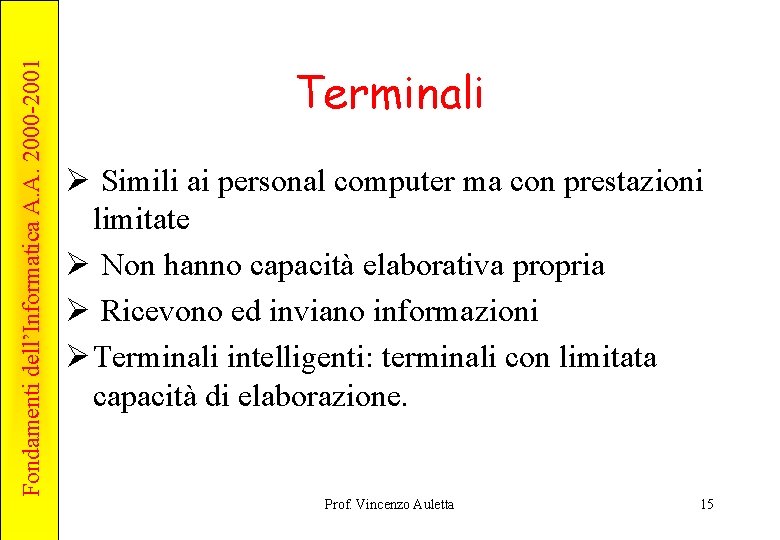 Fondamenti dell’Informatica A. A. 2000 -2001 Terminali Ø Simili ai personal computer ma con