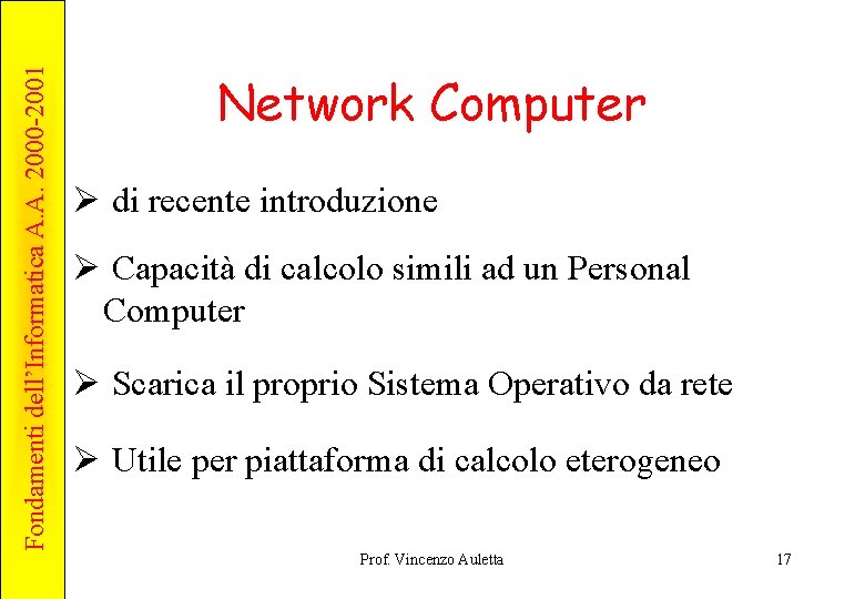 Fondamenti dell’Informatica A. A. 2000 -2001 Network Computer Ø di recente introduzione Ø Capacità