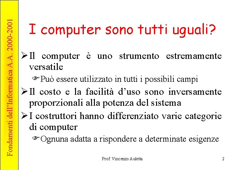 Fondamenti dell’Informatica A. A. 2000 -2001 I computer sono tutti uguali? Ø Il computer