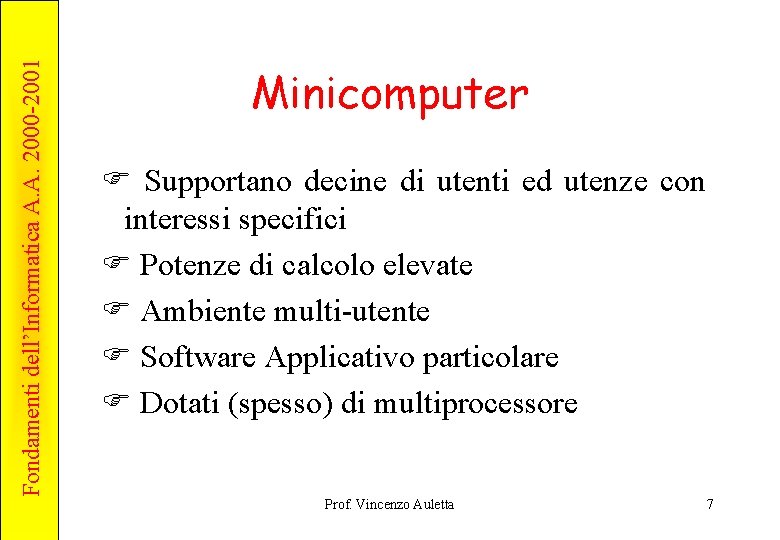Fondamenti dell’Informatica A. A. 2000 -2001 Minicomputer F Supportano decine di utenti ed utenze