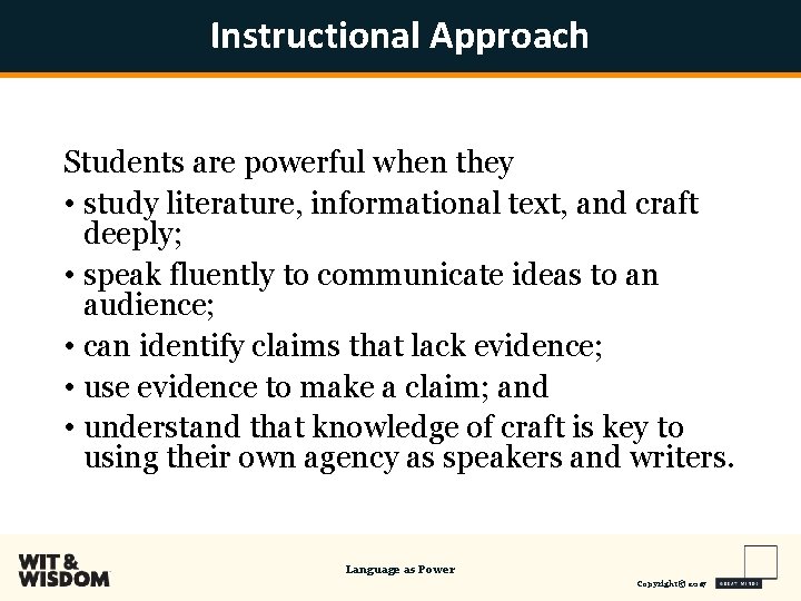 Instructional Approach Students are powerful when they • study literature, informational text, and craft