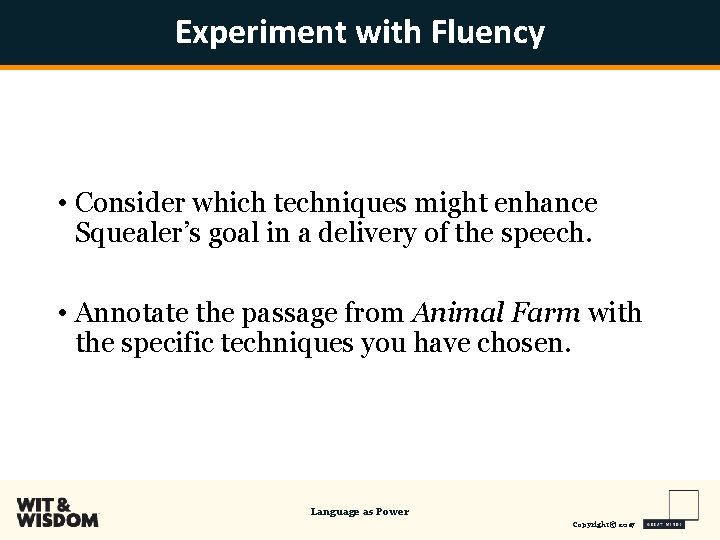 Experiment with Fluency • Consider which techniques might enhance Squealer’s goal in a delivery