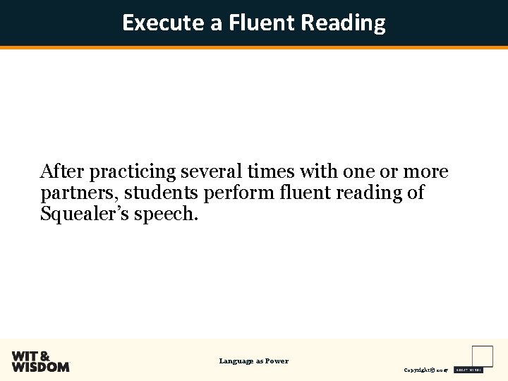 Execute a Fluent Reading After practicing several times with one or more partners, students