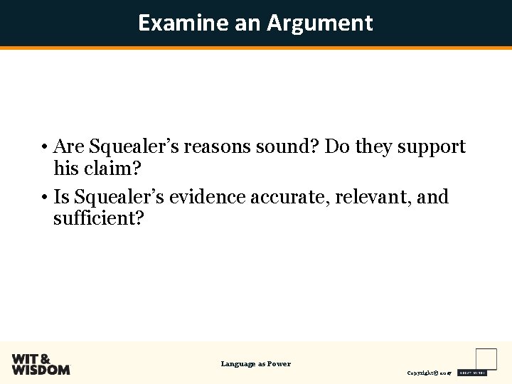 Examine an Argument • Are Squealer’s reasons sound? Do they support his claim? •