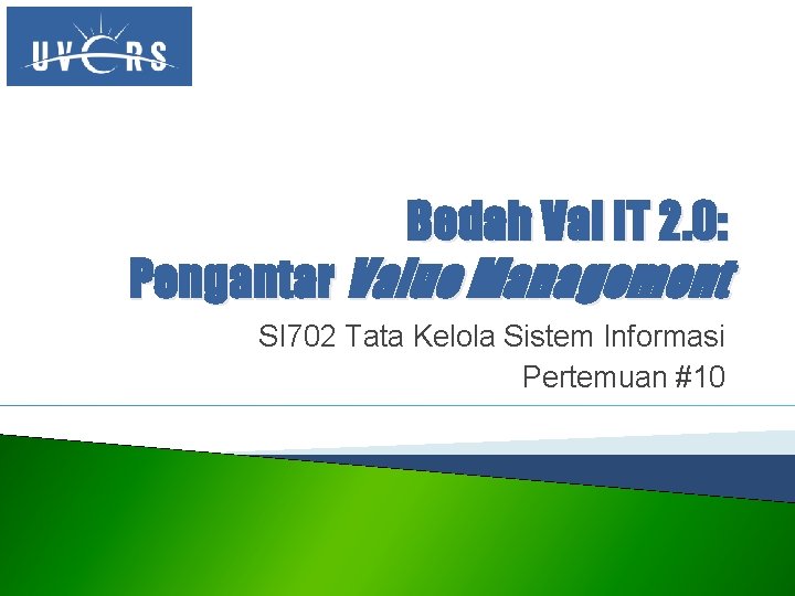 Bedah Val IT 2. 0: Pengantar Value Management SI 702 Tata Kelola Sistem Informasi