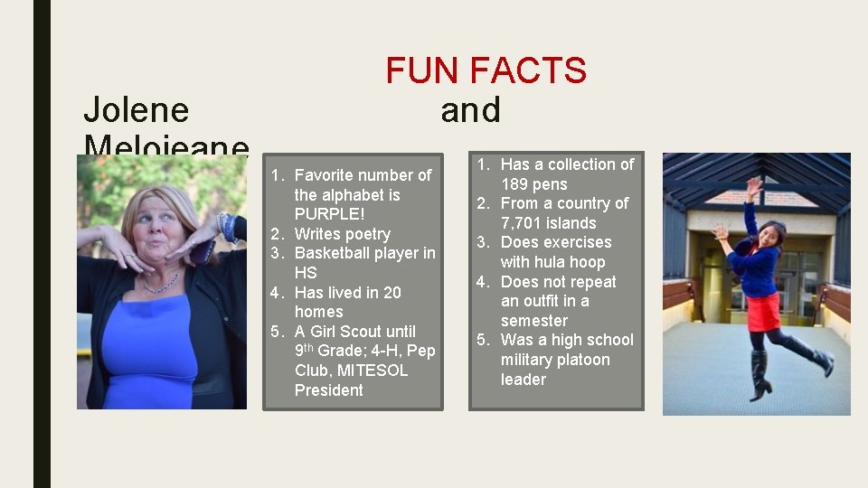  FUN FACTS Jolene and Melojeane 1. Has a collection of 1. Favorite number