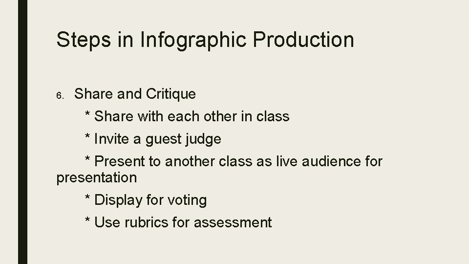 Steps in Infographic Production 6. Share and Critique * Share with each other in