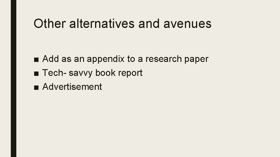 Other alternatives and avenues ■ Add as an appendix to a research paper ■