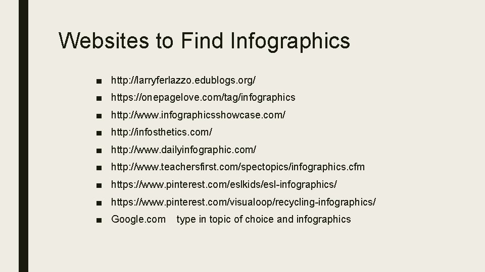 Websites to Find Infographics ■ http: //larryferlazzo. edublogs. org/ ■ https: //onepagelove. com/tag/infographics ■