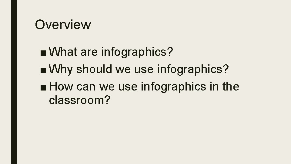 Overview ■ What are infographics? ■ Why should we use infographics? ■ How can