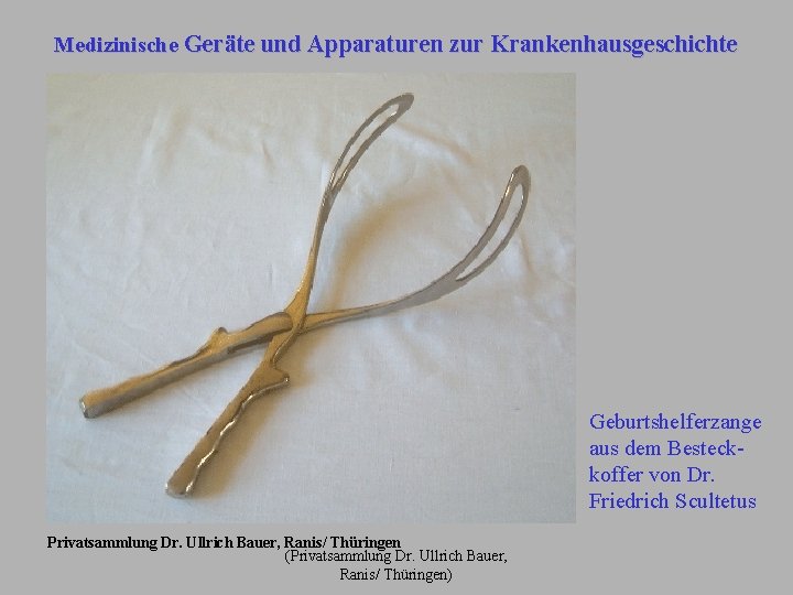 Medizinische Geräte und Apparaturen zur Krankenhausgeschichte Geburtshelferzange aus dem Besteckkoffer von Dr. Friedrich Scultetus