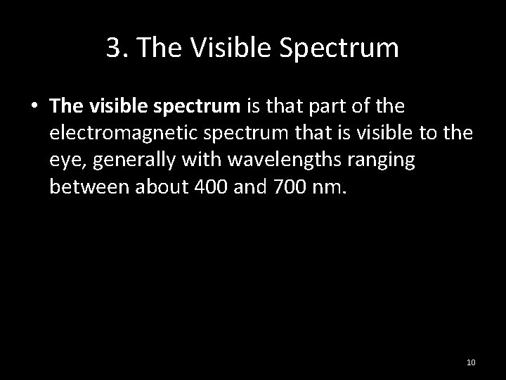 3. The Visible Spectrum • The visible spectrum is that part of the electromagnetic
