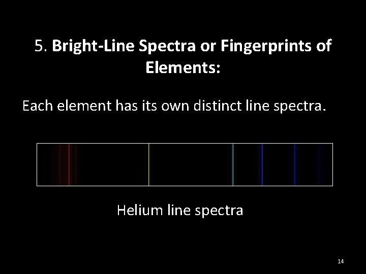  5. Bright-Line Spectra or Fingerprints of Elements: Each element has its own distinct