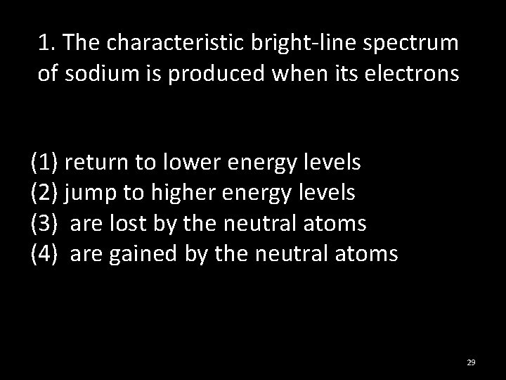 1. The characteristic bright-line spectrum of sodium is produced when its electrons (1) return
