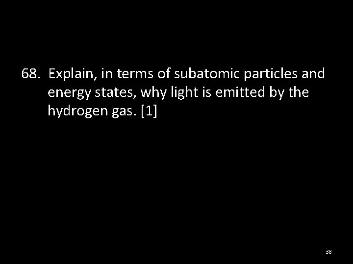 68. Explain, in terms of subatomic particles and energy states, why light is emitted