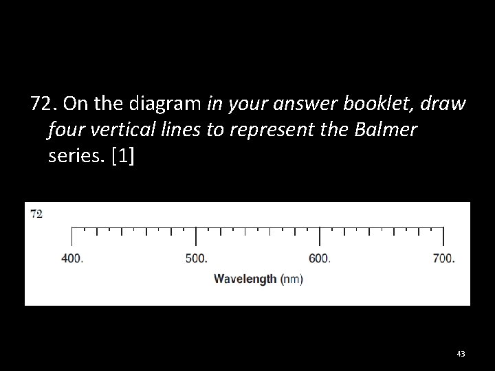 72. On the diagram in your answer booklet, draw four vertical lines to represent
