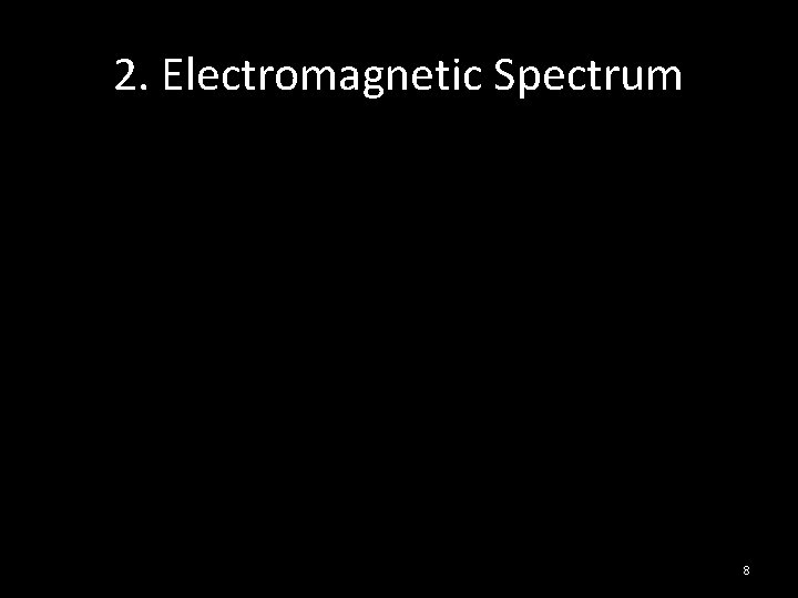 2. Electromagnetic Spectrum 8 