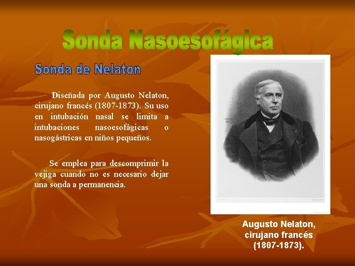  Diseñada por Augusto Nelaton, cirujano francés (1807 -1873). Su uso en intubación nasal