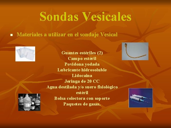 Sondas Vesicales n Materiales a utilizar en el sondaje Vesical Guantes estériles (2) Campo