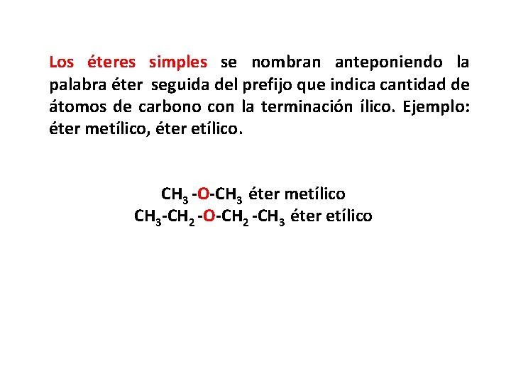 Los éteres simples se nombran anteponiendo la palabra éter seguida del prefijo que indica