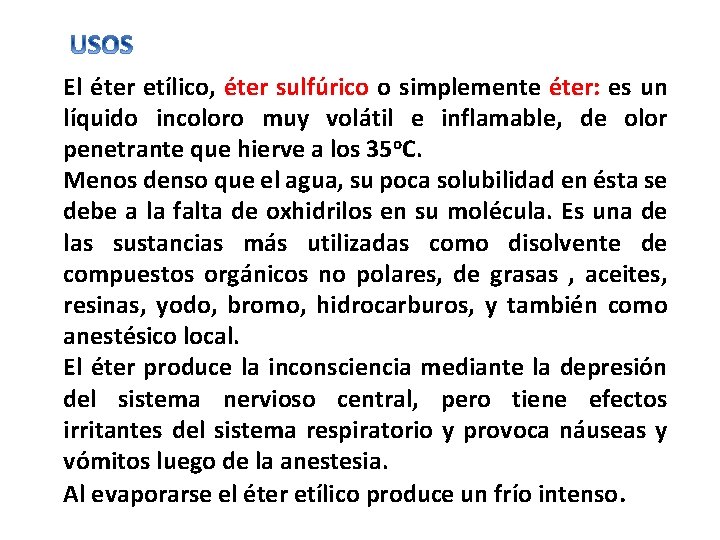 El éter etílico, éter sulfúrico o simplemente éter: es un líquido incoloro muy volátil