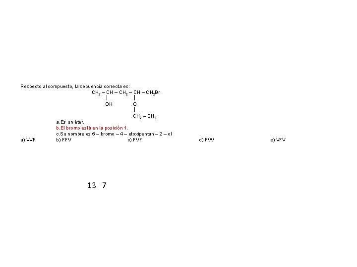 Respecto al compuesto, la secuencia correcta es: CH 3 – CH 2 Br OH