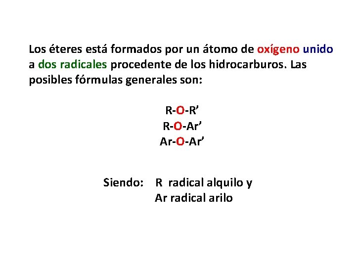 Los éteres está formados por un átomo de oxígeno unido a dos radicales procedente