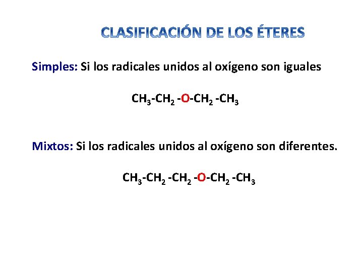 Simples: Si los radicales unidos al oxígeno son iguales CH 3 -CH 2 -O-CH