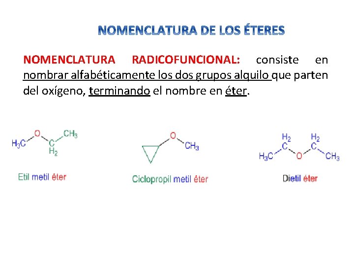 NOMENCLATURA RADICOFUNCIONAL: consiste en nombrar alfabéticamente los dos grupos alquilo que parten del oxígeno,