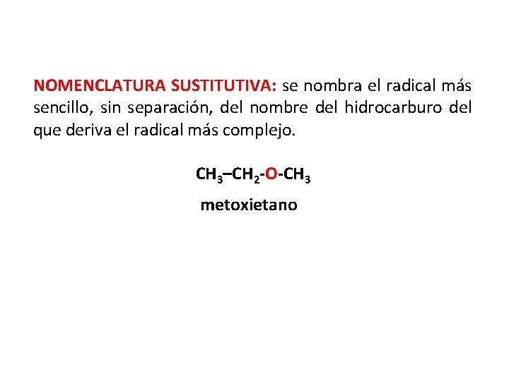 NOMENCLATURA SUSTITUTIVA: se nombra el radical más sencillo, sin separación, del nombre del hidrocarburo