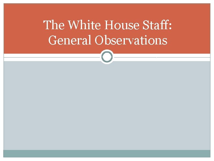 The White House Staff: General Observations 