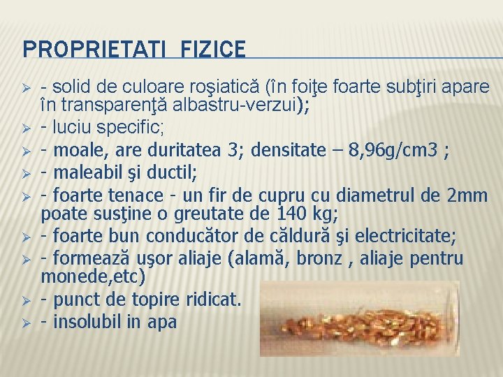 PROPRIETATI FIZICE Ø Ø Ø Ø Ø - solid de culoare roşiatică (în foiţe