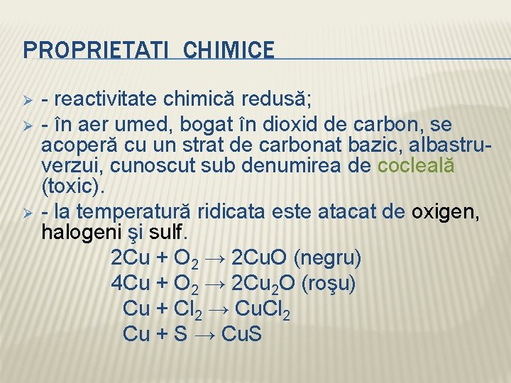 PROPRIETATI CHIMICE Ø Ø Ø - reactivitate chimică redusă; - în aer umed, bogat