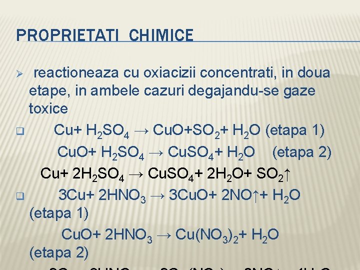 PROPRIETATI CHIMICE reactioneaza cu oxiacizii concentrati, in doua etape, in ambele cazuri degajandu-se gaze