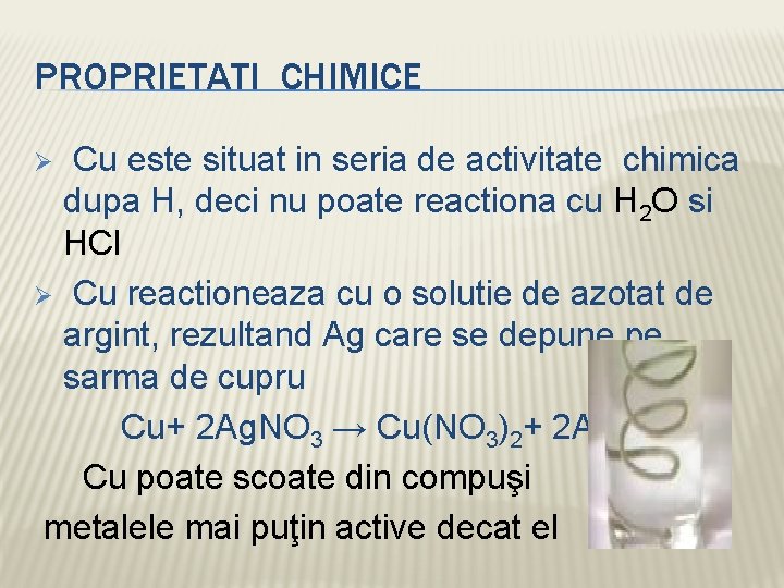 PROPRIETATI CHIMICE Cu este situat in seria de activitate chimica dupa H, deci nu