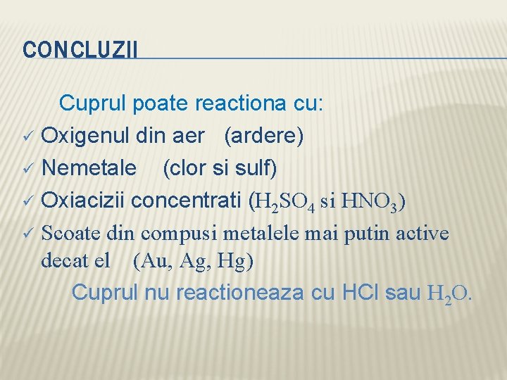 CONCLUZII Cuprul poate reactiona cu: ü Oxigenul din aer (ardere) ü Nemetale (clor si