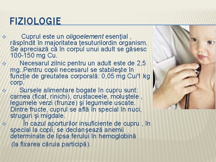 FIZIOLOGIE v v Cuprul este un oligoelement esenţial , răspîndit în majoritatea ţesuturilordin organism.