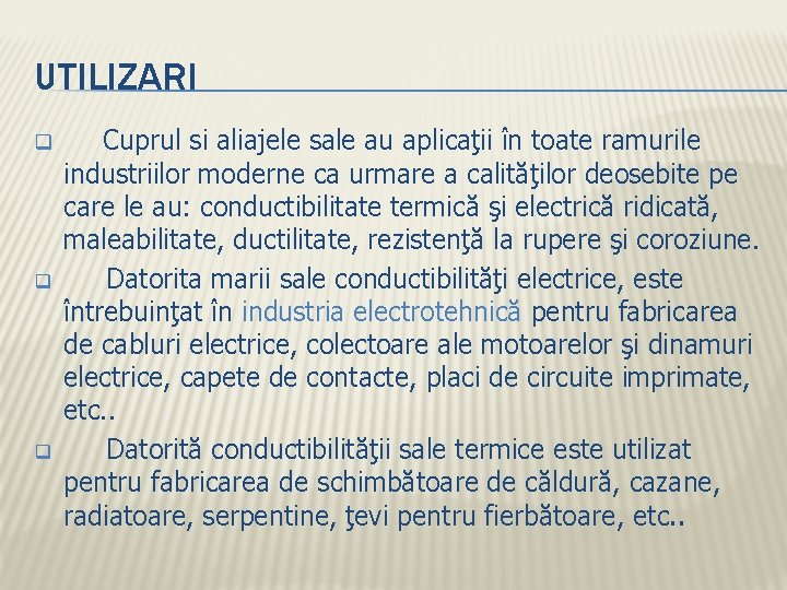 UTILIZARI q q q Cuprul si aliajele sale au aplicaţii în toate ramurile industriilor