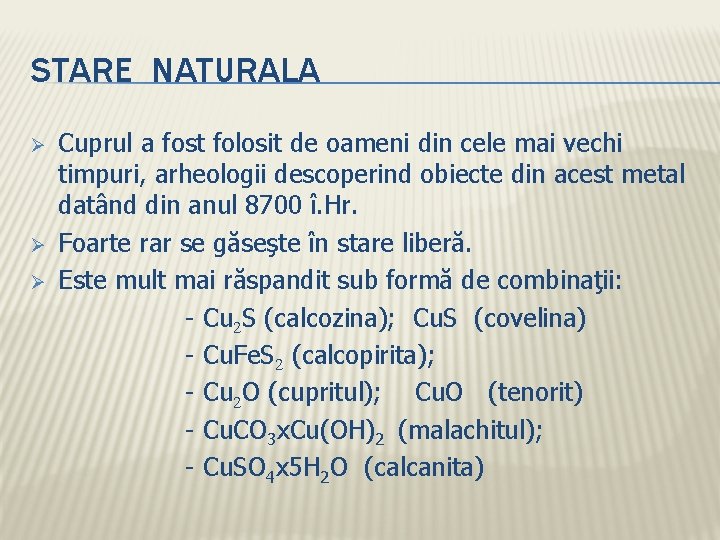 STARE NATURALA Ø Ø Ø Cuprul a fost folosit de oameni din cele mai